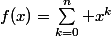f(x)=\sum_{k=0}^n x^k