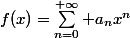 f(x)=\sum_{n=0}^{+\infty} a_{n}x^{n}