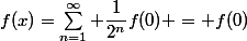 f(x)=\sum_{n=1}^\infty \dfrac1{2^{n}}f(0) = f(0)