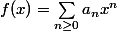 f(x)=\sum_{n\geq0}a_nx^n