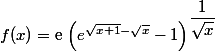 f(x)=\text{e}\,\left(e^{\sqrt{x+1}-\sqrt{x}}-1\right)^{\dfrac{1}{\sqrt{x}}}