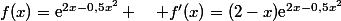 f(x)=\text{e}^{2x-0,5x^2} \quad f'(x)=(2-x)\text{e}^{2x-0,5x^2}