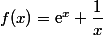 f(x)=\text{e}^x+\dfrac{1}{x}