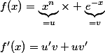 f(x)=\underbrace{x^n}_{=u}\times \underbrace{e^{-x}}_{=v}\\\\f'(x)=u'v+uv'
