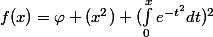 f(x)=\varphi (x^{2})+(\int_{0}^{x}{e^{-t^{2}}dt})^{2}