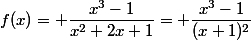 f(x)= \dfrac{x^3-1}{x^2+2x+1}= \dfrac{x^3-1}{(x+1)^2}