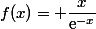 f(x)= \dfrac{x}{\text{e}^{-x}}