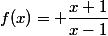 f(x)= \dfrac{x+1}{x-1}