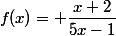 f(x)= \dfrac{x+2}{5x-1}