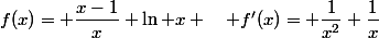 f(x)= \dfrac{x-1}{x}+\ln x \quad f'(x)= \dfrac{1}{x^2}+\dfrac{1}{x}