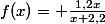 f(x)= \frac{1,2x}{x+2,2}