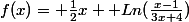 f(x)= \frac{1}{2}x +Ln(\frac{x-1}{3x+4})