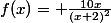f(x)= \frac{10x}{(x+2)^2}