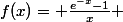 f(x)= \frac{e^{-x}-1}{x} 