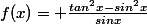 f(x)= \frac{tan^2x-sin^2x}{sinx}