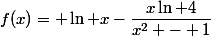 f(x)= \ln x-\dfrac{x\ln 4}{x^2 - 1}
