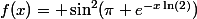 f(x)= \sin^2(\pi e^{-x\ln(2)})