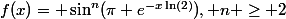 f(x)= \sin^n(\pi e^{-x\ln(2)}), n \geq 2