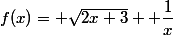 f(x)= \sqrt{2x+3}+ \dfrac{1}{x}