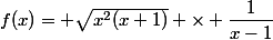 f(x)= \sqrt{x^2(x+1)} \times \dfrac{1}{x-1}