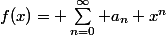f(x)= \sum_{n=0}^{\infty} a_n x^n