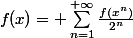 f(x)= \sum_{n=1}^{+\infty}\frac{f(x^n)}{2^n}