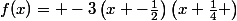 f(x)= -3\left(x -\frac{1}{2}\right)\left(x+\frac{1}{4} \right)