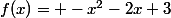 f(x)= -x^2-2x+3