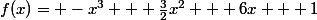 f(x)= -x^3 + \frac32x^2 + 6x + 1
