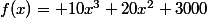 f(x)= 10x^3+20x^2+3000