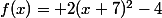 f(x)= 2(x+7)^2-4