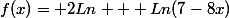 f(x)= 2Ln + Ln(7-8x)