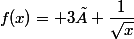 f(x)= 3× \dfrac{1}{\sqrt{x}}