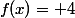 f(x)= 4
