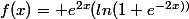 f(x)= e^{2x}(ln(1+e^{-2x))