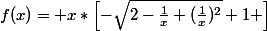 f(x)= x*\left[-\sqrt{2-\frac{1}{x}+(\frac{1}x)^{2}{}}+1 \right]