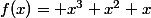 f(x)= x^3+x^2+x