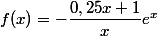 f(x)=-\dfrac{0,25x+1}{x}e^x