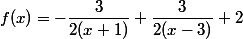 f(x)=-\dfrac{3}{2(x+1)}+\dfrac{3}{2(x-3)}+2