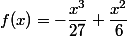 f(x)=-\dfrac{x^3}{27}+\dfrac{x^2}{6}