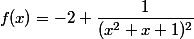 f(x)=-2+\dfrac{1}{(x^2+x+1)^2}