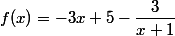 f(x)=-3x+5-\dfrac{3}{x+1}