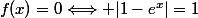f(x)=0\Longleftrightarrow |1-e^x|=1