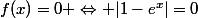 f(x)=0 \Leftrightarrow |1-e^{x}|=0