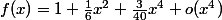 f(x)=1+\frac16x^2+\frac3{40}x^4+o(x^4)