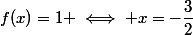 f(x)=1 \iff x=-\dfrac{3}{2}