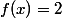 f(x)=2