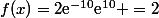 f(x)=2\text{e}^{-10}\text{e}^{10} =2