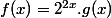 f(x)=2^{2x}.g(x)