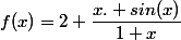 f(x)=2+\dfrac{x. sin(x)}{1+x}